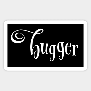 Funny Tee | Bugger | Brit Aussie Slang | Silly Saying Magnet